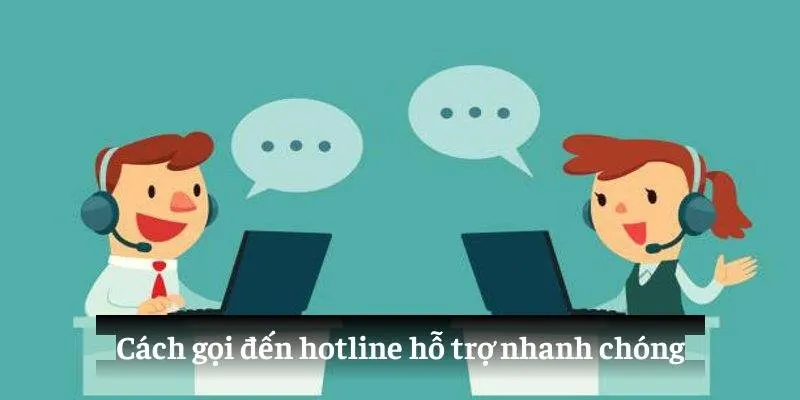 Cách gọi đến hotline hỗ trợ nhanh chóng