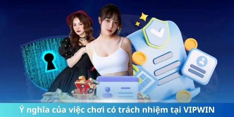 Ý nghĩa của việc chơi có trách nhiệm tại VIPWIN