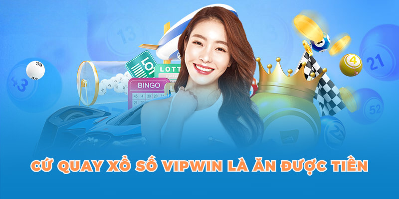 Cứ quay xổ số VIPWIN là ăn được tiền