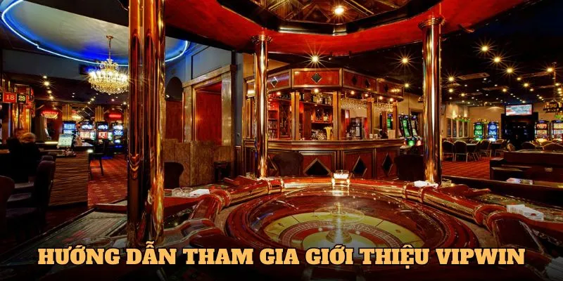 Hướng dẫn các bước tham gia giới thiệu VIPWIN