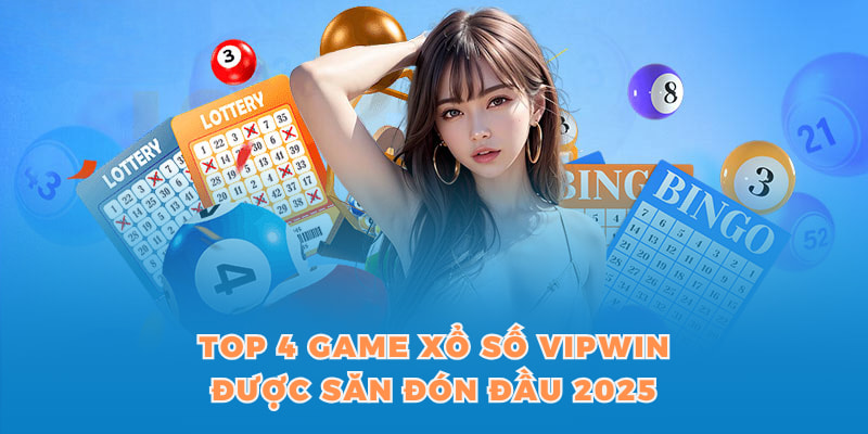 Top 4 game xổ số VIPWIN được săn đón đầu 2025