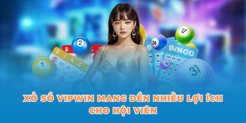 Xổ số VIPWIN mang đến nhiều lợi ích cho hội viên